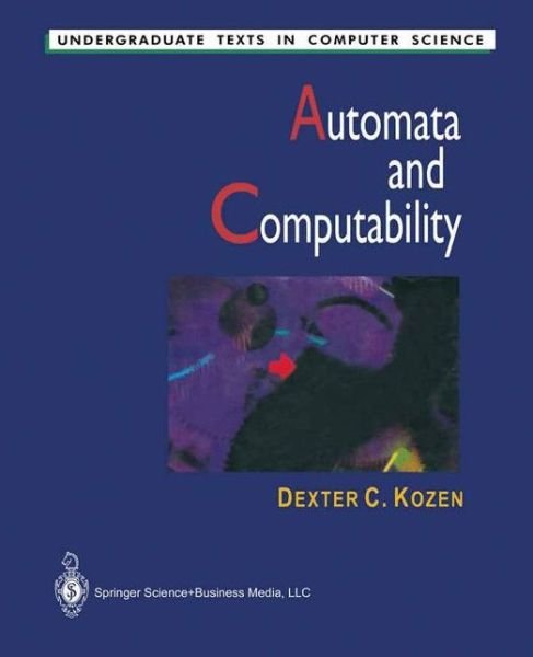 Cover for Dexter C. Kozen · Automata and Computability - Undergraduate Texts in Computer Science (Paperback Bog) [Softcover reprint of the original 1st ed. 1977 edition]