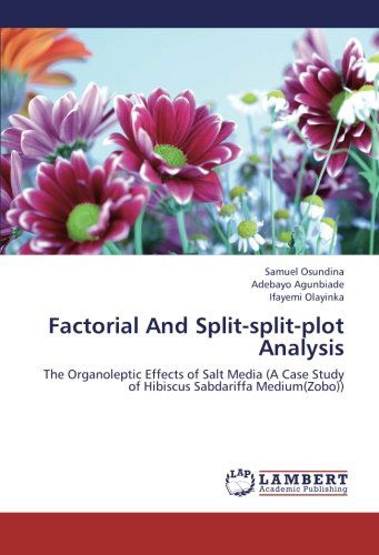 Cover for Ifayemi Olayinka · Factorial and Split-split-plot Analysis: the Organoleptic Effects of Salt Media (A Case Study of Hibiscus Sabdariffa Medium (Zobo)) (Paperback Bog) (2012)