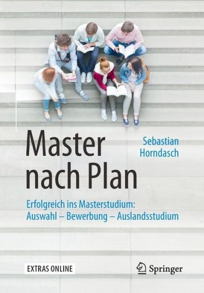 Sebastian Horndasch · Master Nach Plan: Erfolgreich Ins Masterstudium: Auswahl - Bewerbung - Auslandsstudium (Paperback Book) [3rd 3., Vollst. Uberarb. U. Ak. Aufl. 2017 edition] (2016)