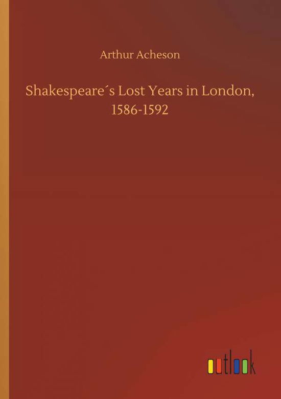 Cover for Acheson · Shakespeare s Lost Years in Lon (Buch) (2019)