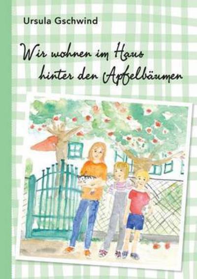 Cover for Ursula Gschwind · Wir Wohnen Im Haus Hinter den Apfelbaumen (Paperback Book) (2015)