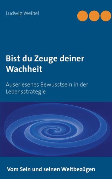 Cover for Weibel · Bist du Zeuge deiner Wachheit (Book) (2016)