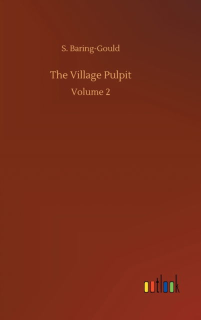 Cover for S Baring-Gould · The Village Pulpit: Volume 2 (Inbunden Bok) (2020)