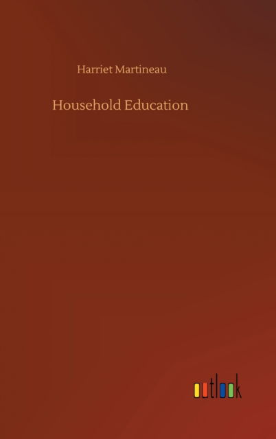 Household Education - Harriet Martineau - Books - Outlook Verlag - 9783752440089 - August 15, 2020