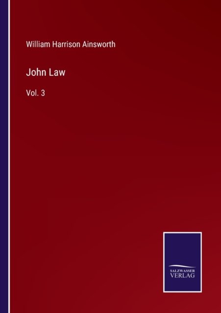 John Law - William Harrison Ainsworth - Böcker - Salzwasser-Verlag - 9783752594089 - 5 april 2022