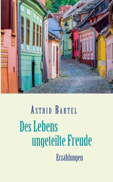 Cover for Astrid Bartel · Des Lebens ungeteilte Freude (Paperback Book) (2022)