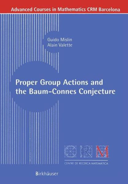 Guido Mislin · Proper Group Actions and the Baum-Connes Conjecture - Advanced Courses in Mathematics - CRM Barcelona (Paperback Book) [2003 edition] (2003)