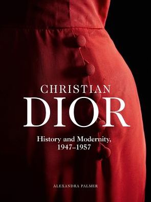 Cover for Palmer · Christian Dior: History and Modernity, 1947 - 1957 (Hardcover Book) (2019)