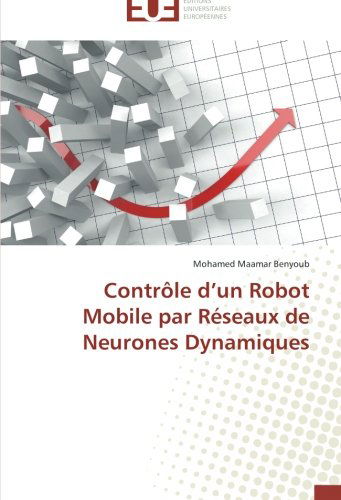 Cover for Mohamed Maamar Benyoub · Contrôle D'un Robot Mobile Par  Réseaux De Neurones Dynamiques (Paperback Book) [French edition] (2018)