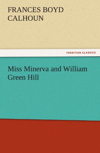 Cover for Frances Boyd Calhoun · Miss Minerva and William Green Hill (Tredition Classics) (Paperback Book) (2011)