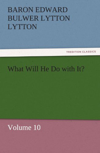 Cover for Baron Edward Bulwer Lytton Lytton · What Will He Do with It?: Volume 10 (Tredition Classics) (Paperback Book) (2011)