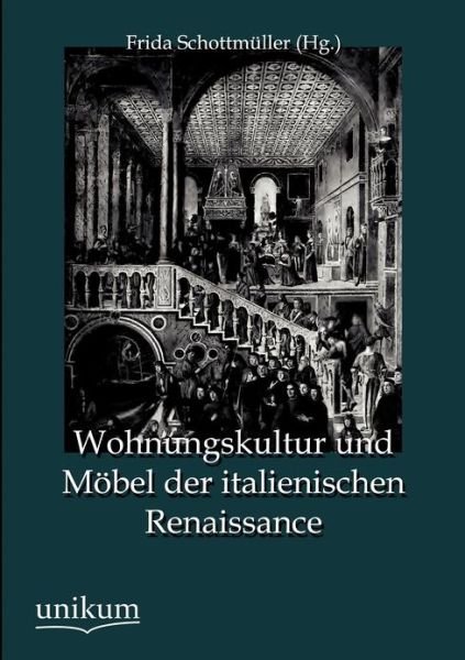 Cover for Frida Schottm Ller · Wohnungskultur und Moebel der italienischen Renaissance (Paperback Book) (2012)