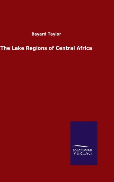 Cover for Bayard Taylor · The Lake Regions of Central Africa (Hardcover Book) (2015)