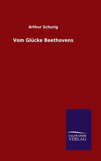 Cover for Arthur Schurig · Vom Glücke Beethovens (Gebundenes Buch) [German edition] (2014)