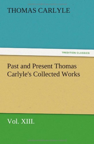 Cover for Thomas Carlyle · Past and Present Thomas Carlyle's Collected Works, Vol. Xiii. (Paperback Bog) (2012)