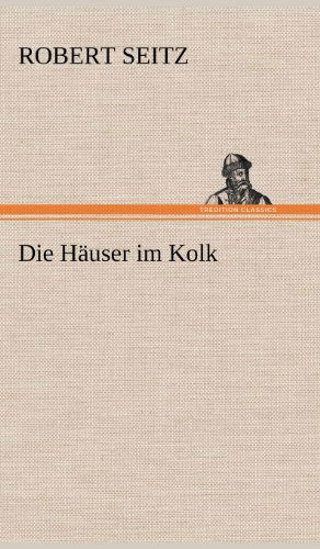 Cover for Robert Seitz · Die Hauser Im Kolk (Hardcover Book) [German edition] (2012)