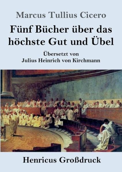 Cover for Marcus Tullius Cicero · Funf Bucher uber das hoechste Gut und UEbel (Grossdruck) (Taschenbuch) (2019)