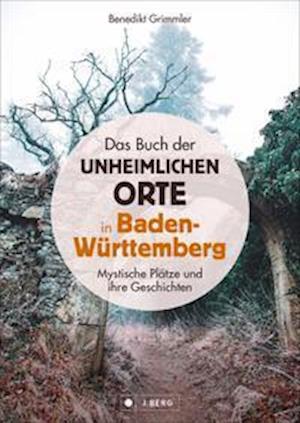 Cover for Benedikt Grimmler · Das Buch der unheimlichen Orte in Baden-Württemberg (Gebundenes Buch) (2021)