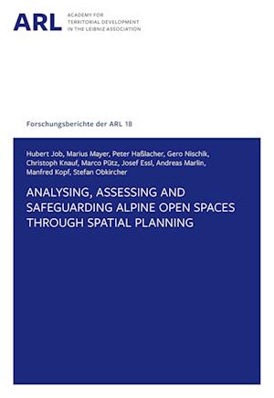 Analysing, assessing and safeguarding Alpine open spaces through spatial planning. - Hubert Job - Books - ARL - Akademie für Raumentwicklung in de - 9783888381089 - January 10, 2022
