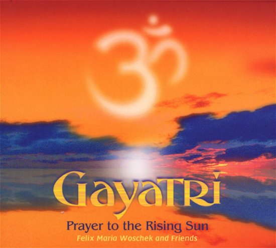 Gayatri-prayer To The Rising Sun - Felix Maria Woschek - Música -  - 9783935661089 - 24 de fevereiro de 2009