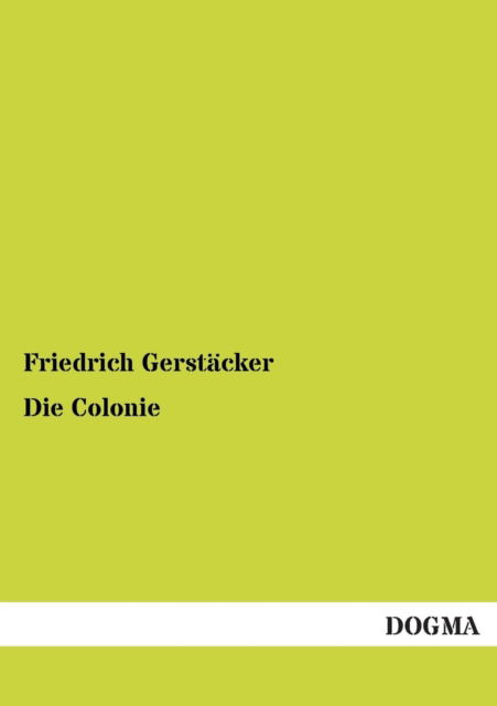 Die Colonie - Friedrich Gerstacker - Böcker - Dogma - 9783954541089 - 20 november 2012