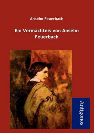 Cover for Anselm Feuerbach · Ein Verm Chtnis Von Anselm Feuerbach (Paperback Book) [German edition] (2012)