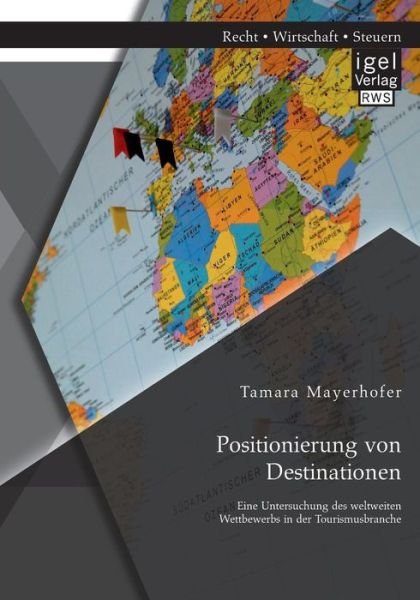 Cover for Tamara Mayerhofer · Positionierung Von Destinationen: Eine Untersuchung Des Weltweiten Wettbewerbs in Der Tourismusbranche (Paperback Book) [German edition] (2014)