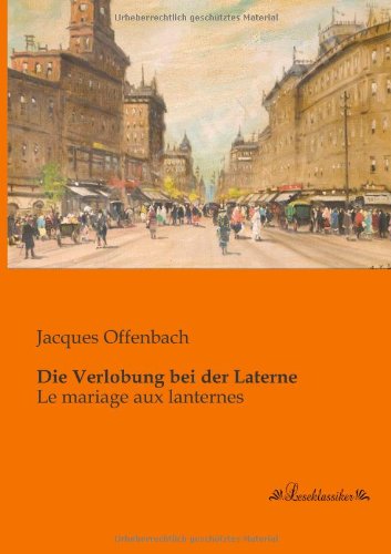 Die Verlobung Bei Der Laterne: Le Mariage Aux Lanternes - Jacques Offenbach - Books - leseklassiker - 9783955630089 - January 9, 2013