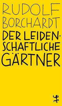 Cover for Borchardt · Der leidenschaftliche Gärtner (Buch)