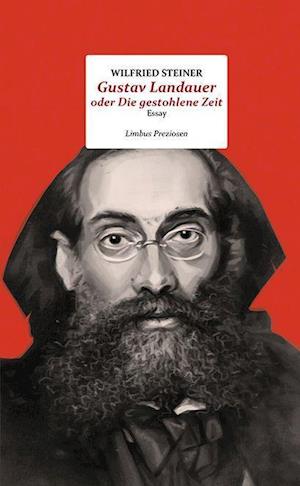 Cover for Wilfried Steiner · Gustav Landauer oder Die gestohlene Zeit (Hardcover Book) (2021)