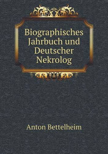 Cover for Anton Bettelheim · Biographisches Jahrbuch Und Deutscher Nekrolog (Paperback Book) (2013)