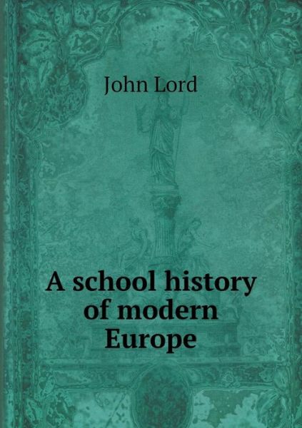 Cover for John Lord · A School History of Modern Europe (Paperback Book) (2015)