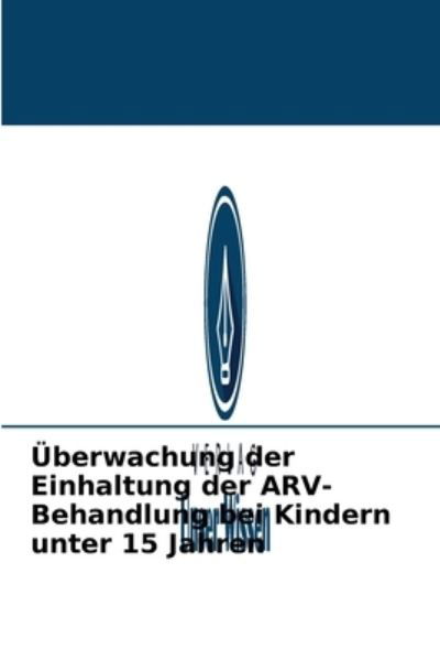 Cover for Djibril Ba · UEberwachung der Einhaltung der ARV-Behandlung bei Kindern unter 15 Jahren (Paperback Book) (2021)