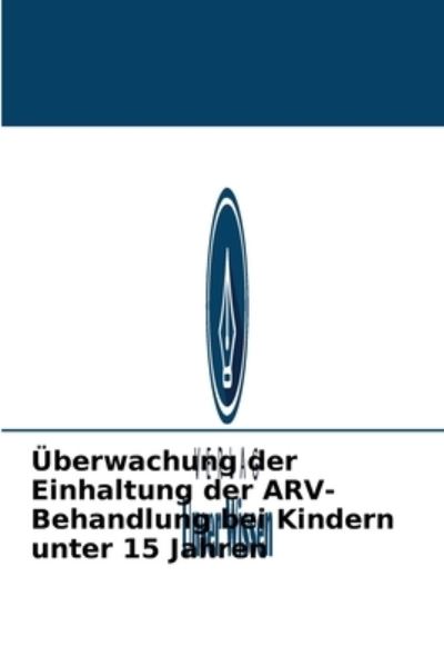 Cover for Djibril Ba · UEberwachung der Einhaltung der ARV-Behandlung bei Kindern unter 15 Jahren (Pocketbok) (2021)