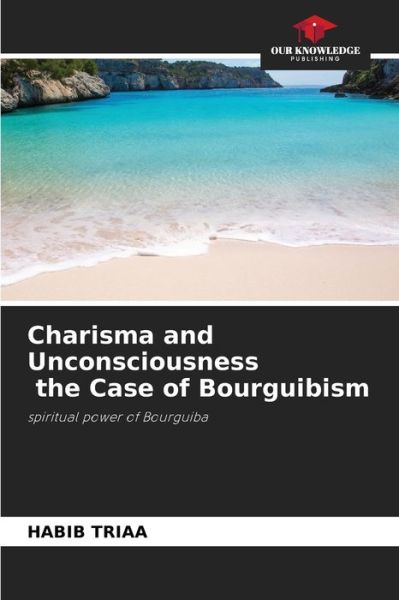 Cover for Habib Triaa · Charisma and Unconsciousness the Case of Bourguibism (Paperback Book) (2021)