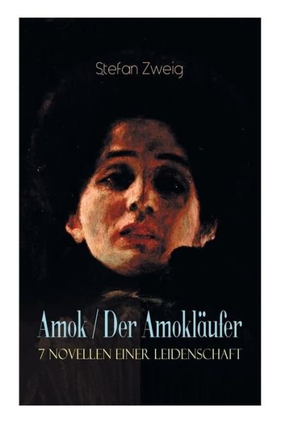 Cover for Stefan Zweig · Amok / Der Amokl ufer. 7 Novellen einer Leidenschaft (Taschenbuch) (2018)