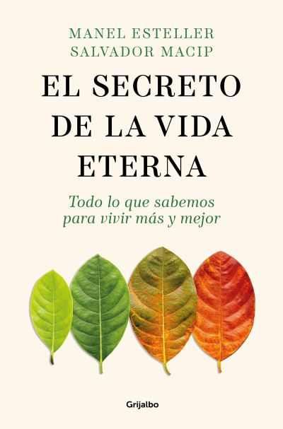 Cover for Manel ESTELLER · Secreto de la Vida Eterna : Todo lo Que Sabemos para Vivir Más y Mejor / the S Ecret to Eternal Life (Book) (2024)