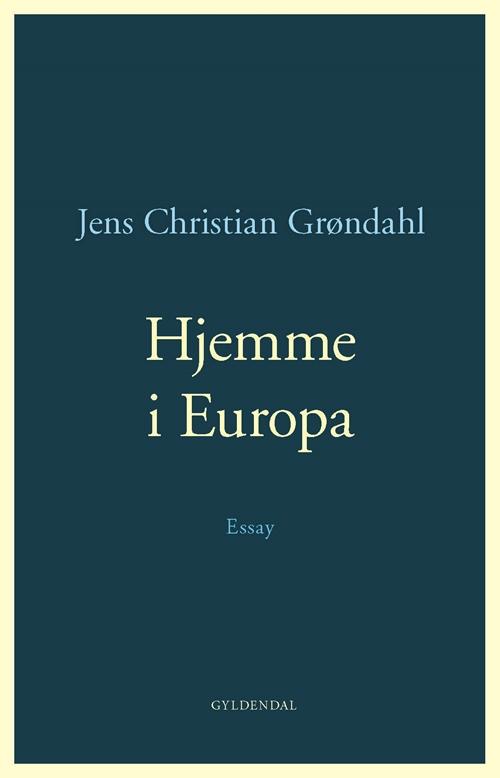 Cover for Jens Christian Grøndahl · Hjemme i Europa (Heftet bok) [1. utgave] (2015)