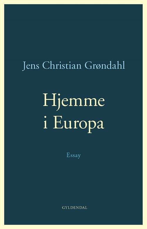 Cover for Jens Christian Grøndahl · Hjemme i Europa (Heftet bok) [1. utgave] (2015)
