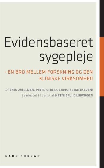 Evidensbaseret sygepleje - Anja Willmann; Christel Bathsevani; Peter Stoltz - Livres - Gads Forlag - 9788712043089 - 27 août 2007