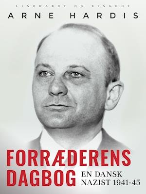 Cover for Arne Hardis · Forræderens dagbog. En dansk nazist 1941-45 (Sewn Spine Book) [1st edition] (2019)