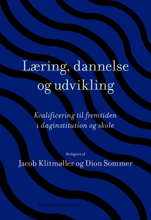 Cover for Dion Sommer; Jan Tønnesvang; Klaus Nielsen; Lene Tanggaard; Jacob Klitmøller; Annegrethe Ahrenkiel; Ingrid Pramling Samuelsson; Gert Biesta; Margareta Serder; Malin Ideland; Noomi Matthiesen; Jesper Aagaard · Læring, dannelse og udvikling (Hæftet bog) [1. udgave] (2015)