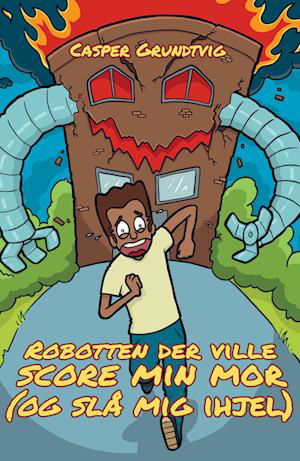 Cover for Casper Grundtvig · Robotten, der ville score min mor (og slå mig ihjel) (Paperback Book) [1. Painos] (2022)