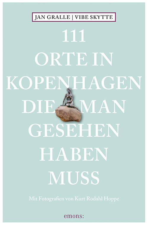 111 Orte in Kopenhagen die man gesehen haben muss - Jan Gralle og Vibe Skytte - Bücher - emons: - 9788772162089 - 12. Oktober 2017