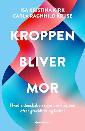 Cover for Carla Ragnhild Kruse Isa Kristina Kirk · Kroppen bliver mor (Poketbok) [1:a utgåva] (2023)
