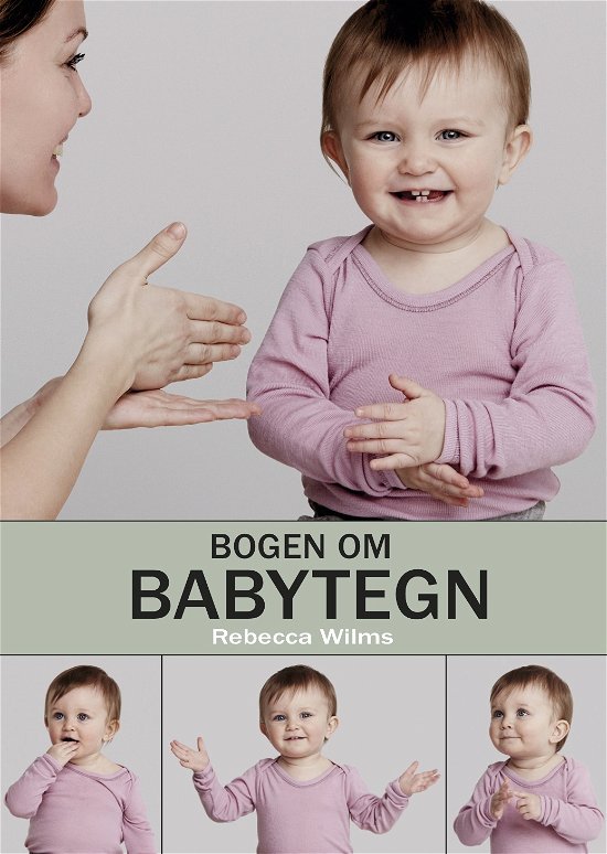 Bogen om babytegn - Rebecca Wilms - Livros - Rebecca Wilms - 9788799806089 - 12 de outubro de 2017