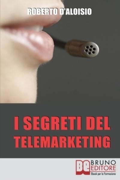 I segreti del Telemarketing - Roberto D'Aloisio - Books - Bruno Editore - 9788861741089 - May 20, 2021