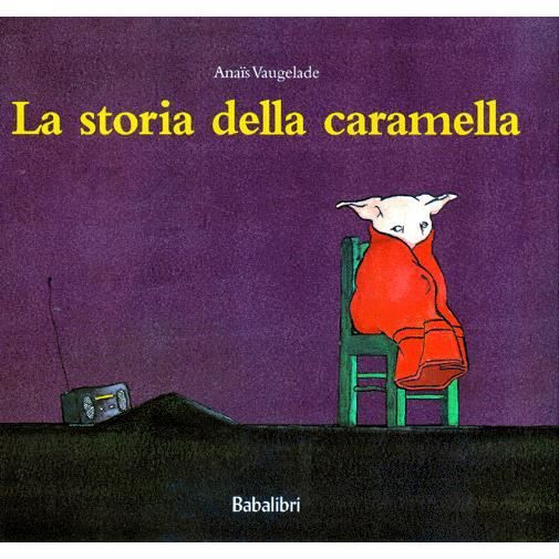 Cover for Anais Vaugelade · La Storia Della Caramella. Ediz. Illustrata (Book)