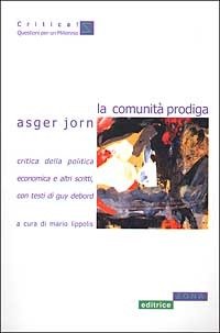 Cover for Asger Jorn · La Comunita Prodiga. Critica Della Politica Economica E Altri Scritti (Bok)