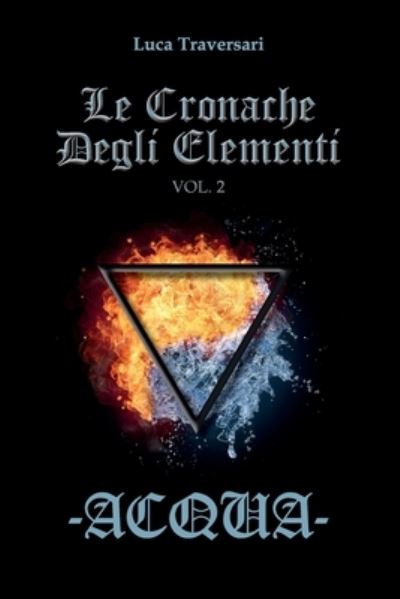 Cover for Luca Traversari · Acqua - Le Cronache Degli Elementi - Volume 2 (Paperback Book) (2017)